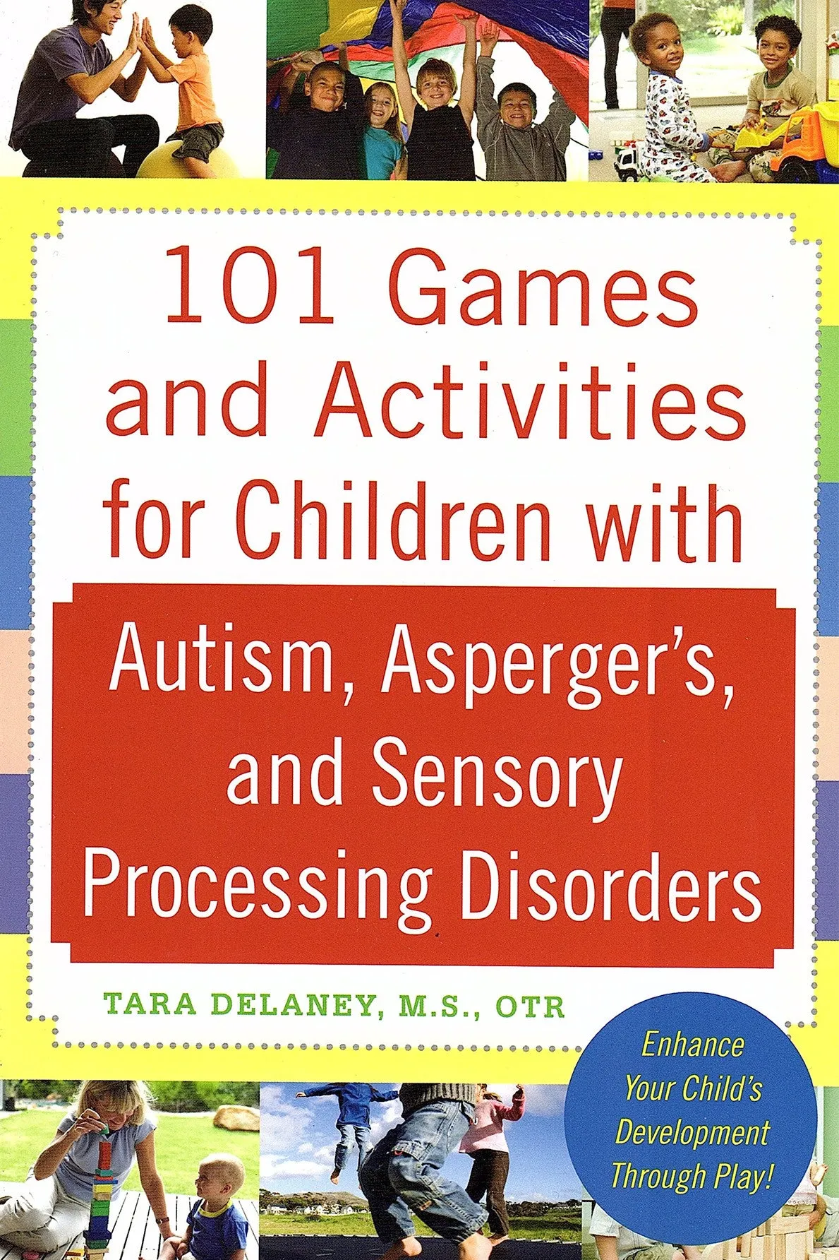101 Games and Activities for Children With Autism, Asperger's, and Sensory Processing Disorders