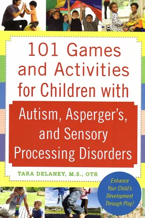 101 Games and Activities for Children With Autism, Asperger's, and Sensory Processing Disorders