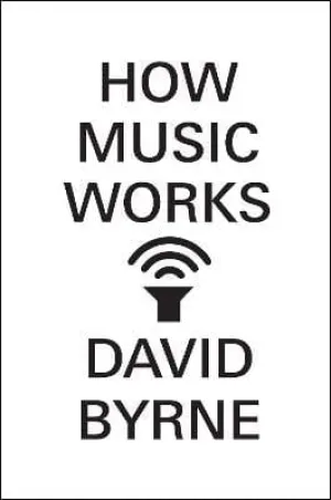 David Byrne: How Music Works [2012] hardback