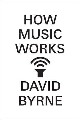 David Byrne: How Music Works [2012] hardback