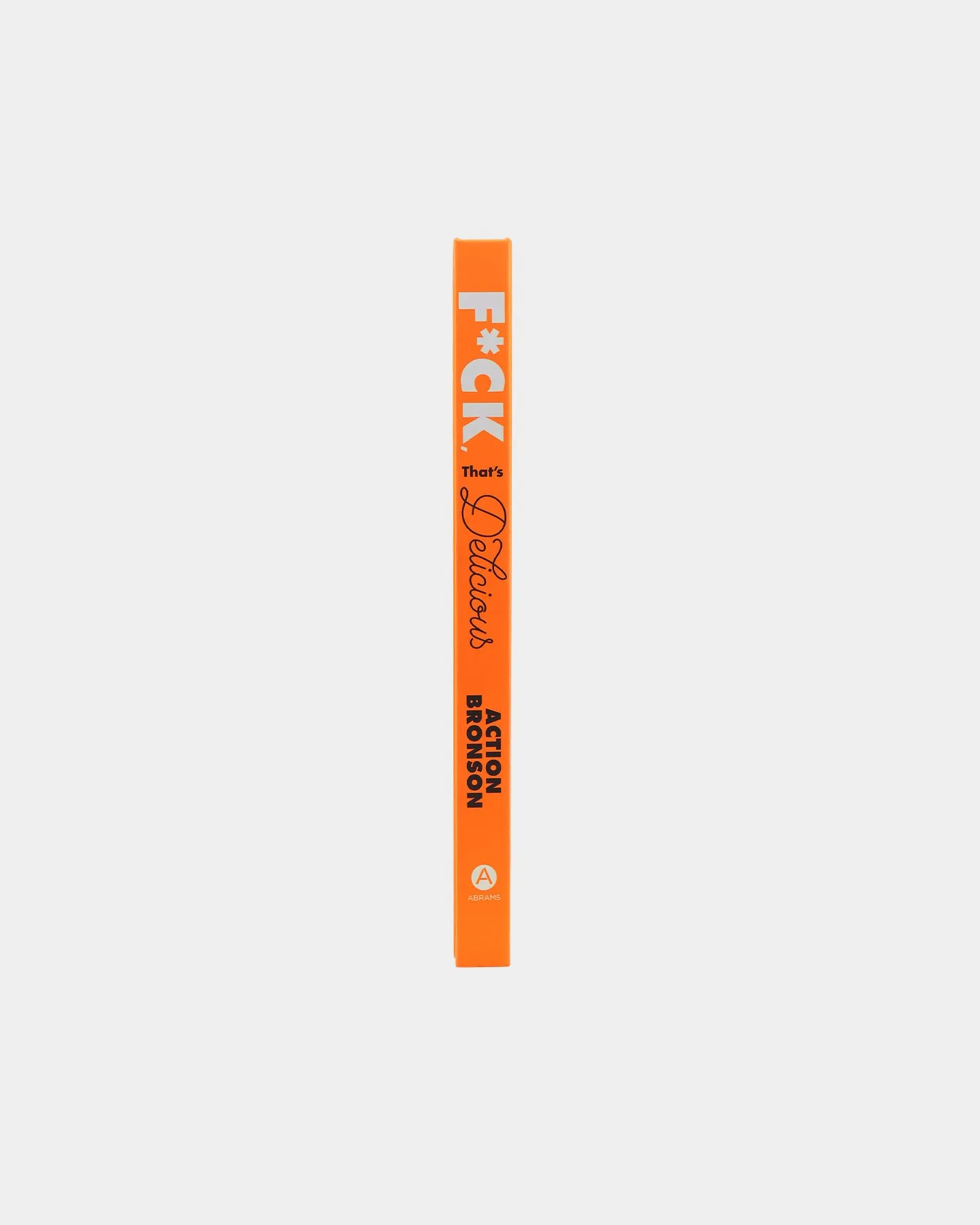 F*ck, That's Delicious: An Annotated Guide to Eating Well (Hardcover) by Action Bronson
